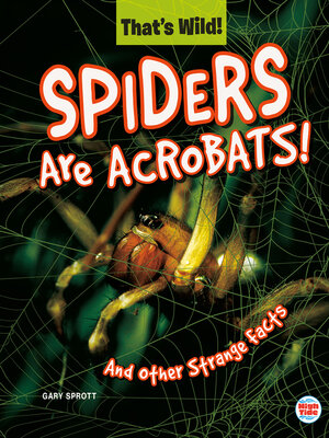 cover image of Spiders Are Acrobats! and Other Strange Facts